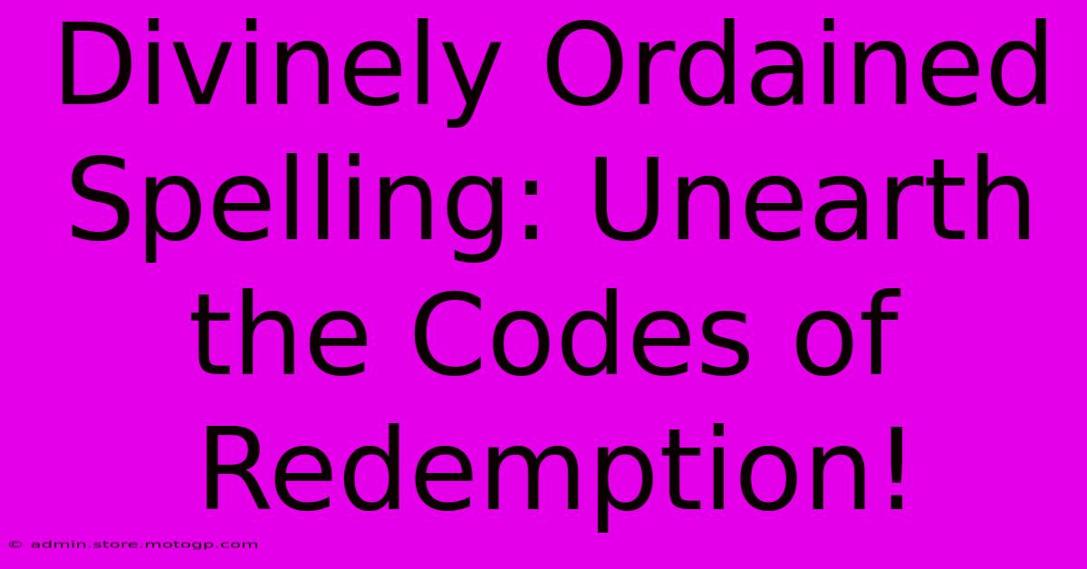 Divinely Ordained Spelling: Unearth The Codes Of Redemption!