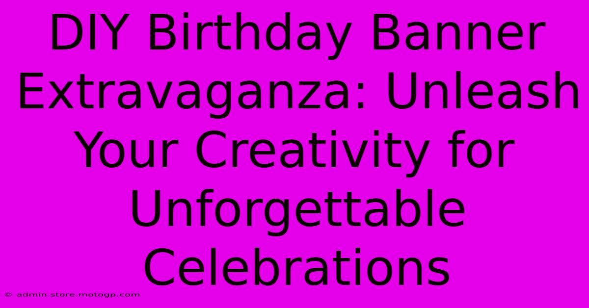 DIY Birthday Banner Extravaganza: Unleash Your Creativity For Unforgettable Celebrations