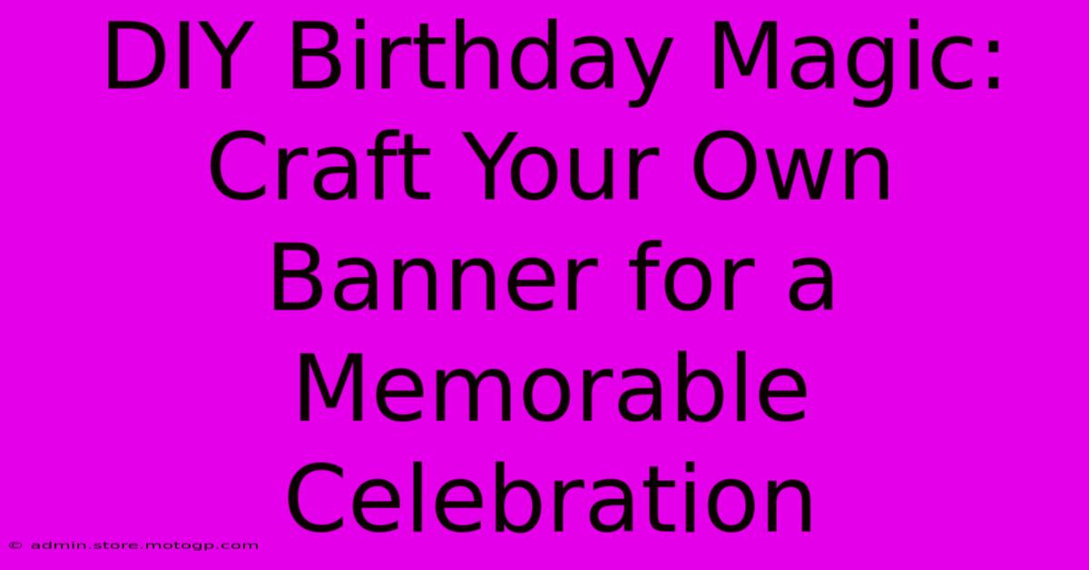 DIY Birthday Magic: Craft Your Own Banner For A Memorable Celebration