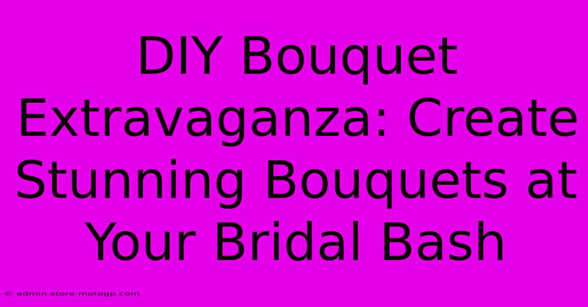 DIY Bouquet Extravaganza: Create Stunning Bouquets At Your Bridal Bash