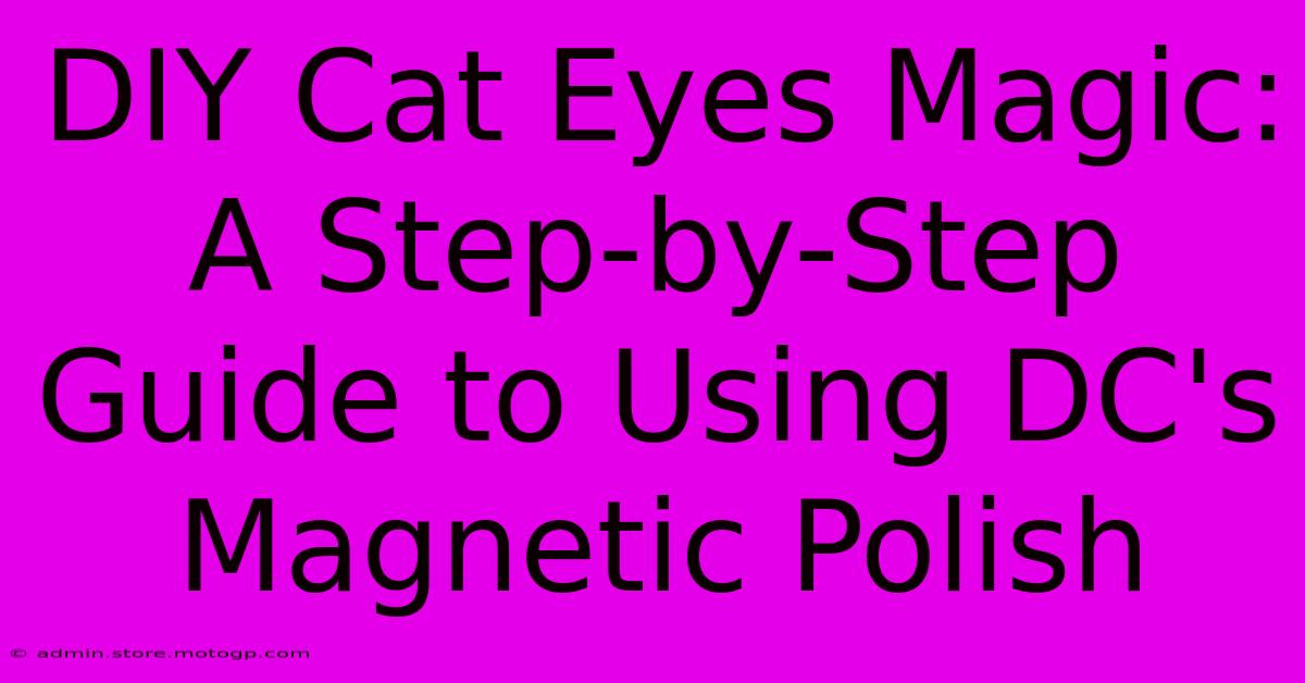 DIY Cat Eyes Magic: A Step-by-Step Guide To Using DC's Magnetic Polish