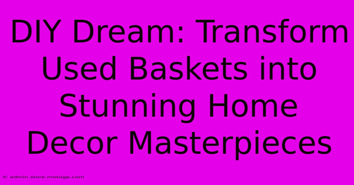 DIY Dream: Transform Used Baskets Into Stunning Home Decor Masterpieces