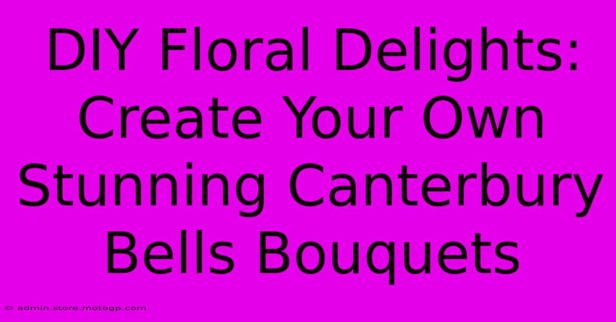 DIY Floral Delights: Create Your Own Stunning Canterbury Bells Bouquets