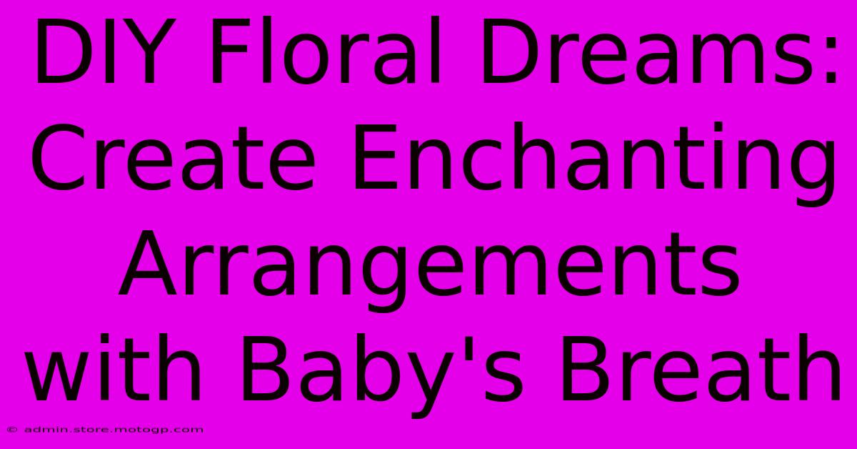 DIY Floral Dreams: Create Enchanting Arrangements With Baby's Breath