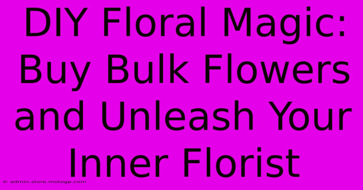 DIY Floral Magic: Buy Bulk Flowers And Unleash Your Inner Florist