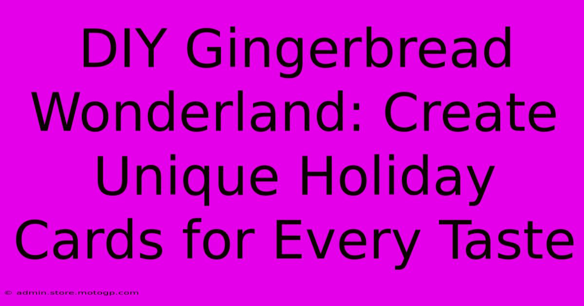 DIY Gingerbread Wonderland: Create Unique Holiday Cards For Every Taste