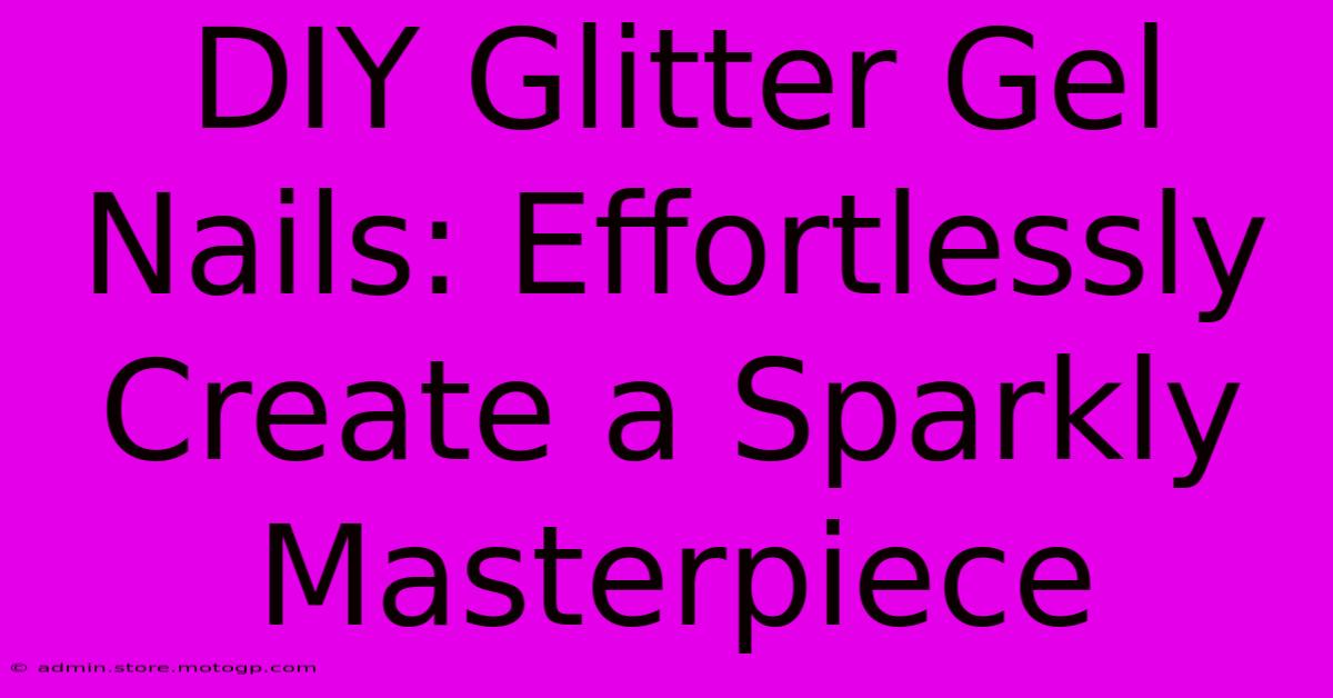 DIY Glitter Gel Nails: Effortlessly Create A Sparkly Masterpiece