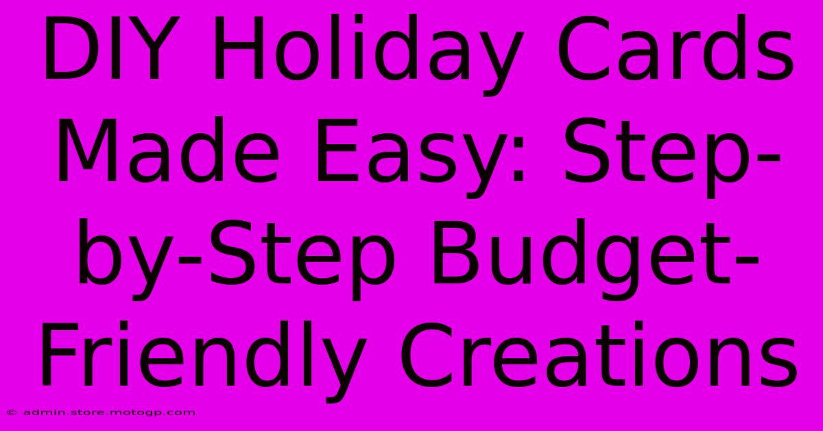 DIY Holiday Cards Made Easy: Step-by-Step Budget-Friendly Creations