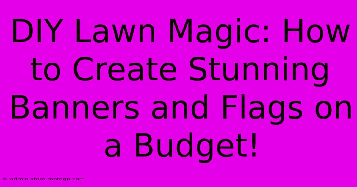 DIY Lawn Magic: How To Create Stunning Banners And Flags On A Budget!