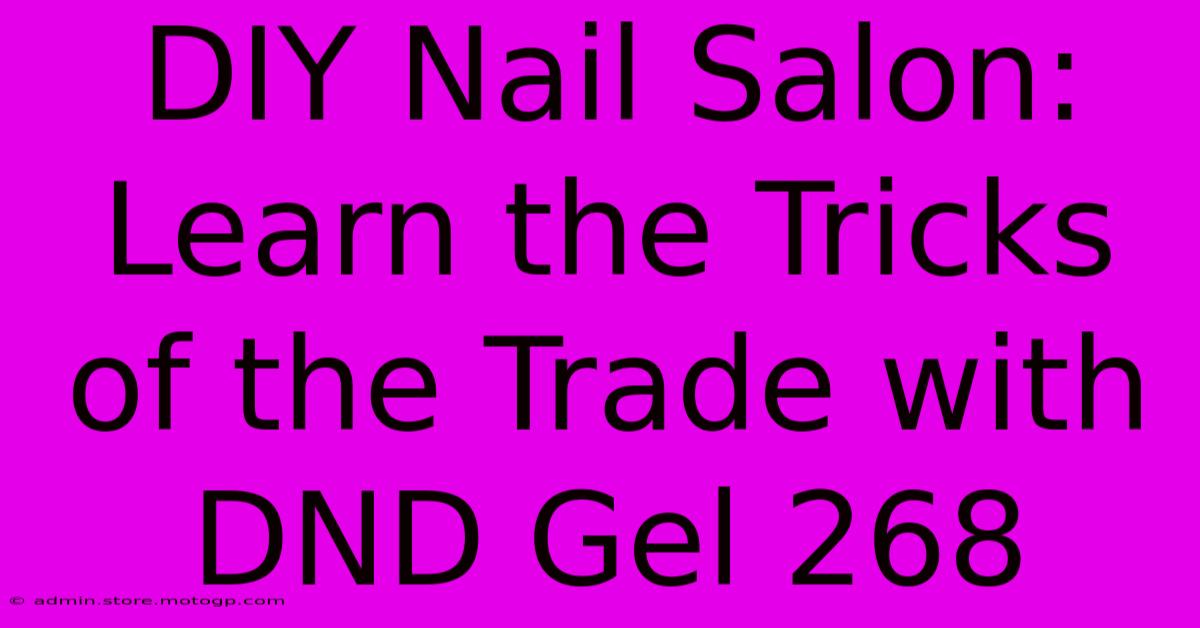 DIY Nail Salon: Learn The Tricks Of The Trade With DND Gel 268