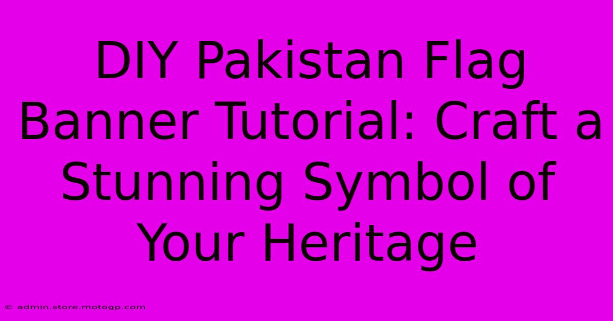 DIY Pakistan Flag Banner Tutorial: Craft A Stunning Symbol Of Your Heritage