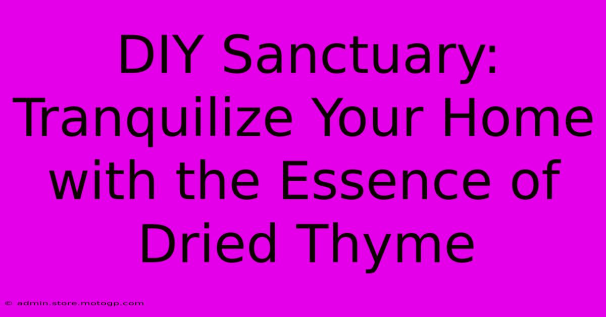 DIY Sanctuary: Tranquilize Your Home With The Essence Of Dried Thyme