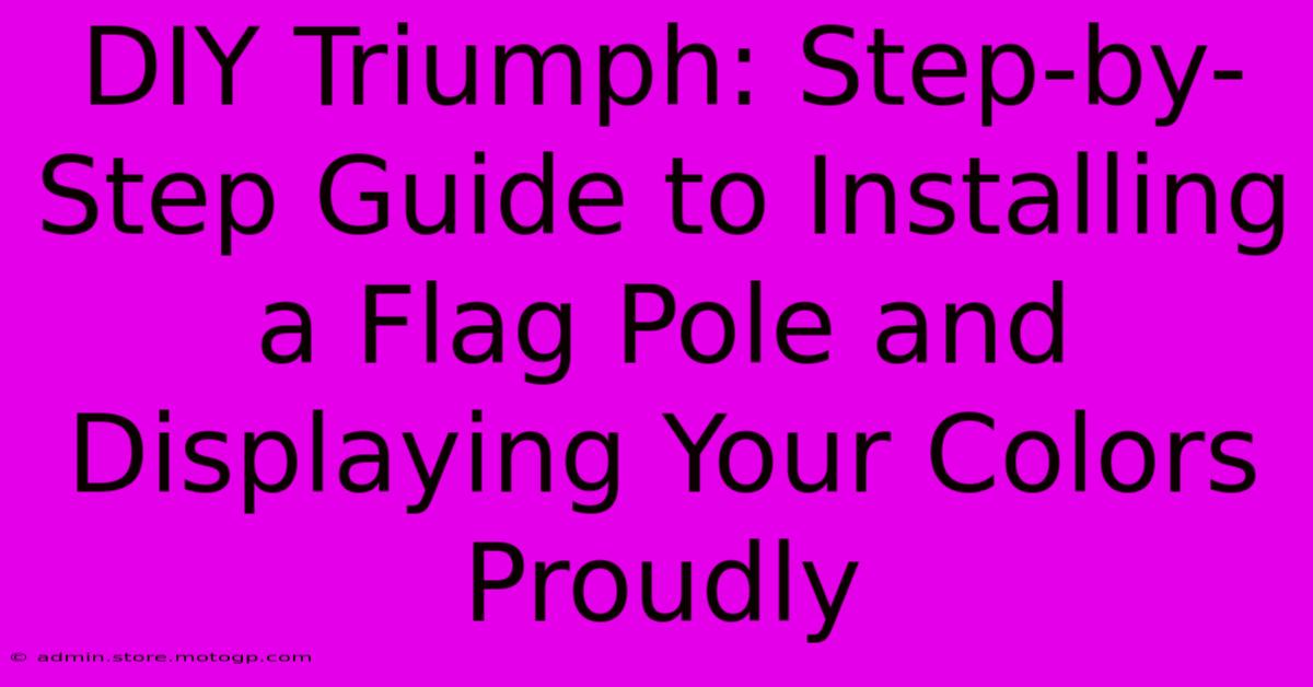 DIY Triumph: Step-by-Step Guide To Installing A Flag Pole And Displaying Your Colors Proudly