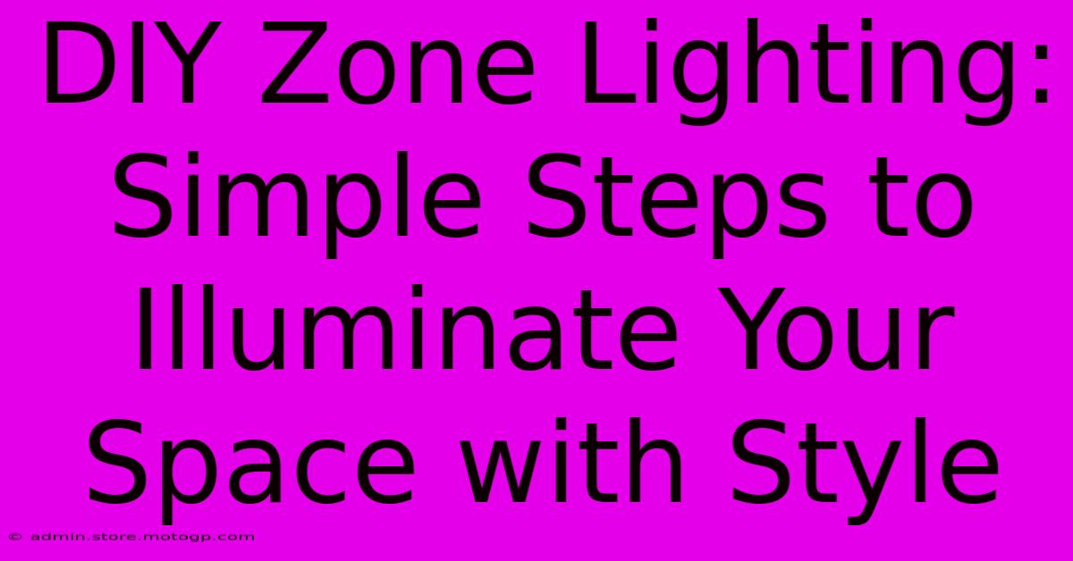 DIY Zone Lighting: Simple Steps To Illuminate Your Space With Style