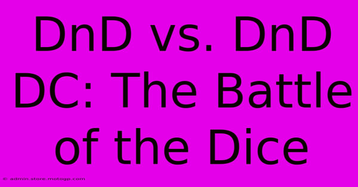 DnD Vs. DnD DC: The Battle Of The Dice