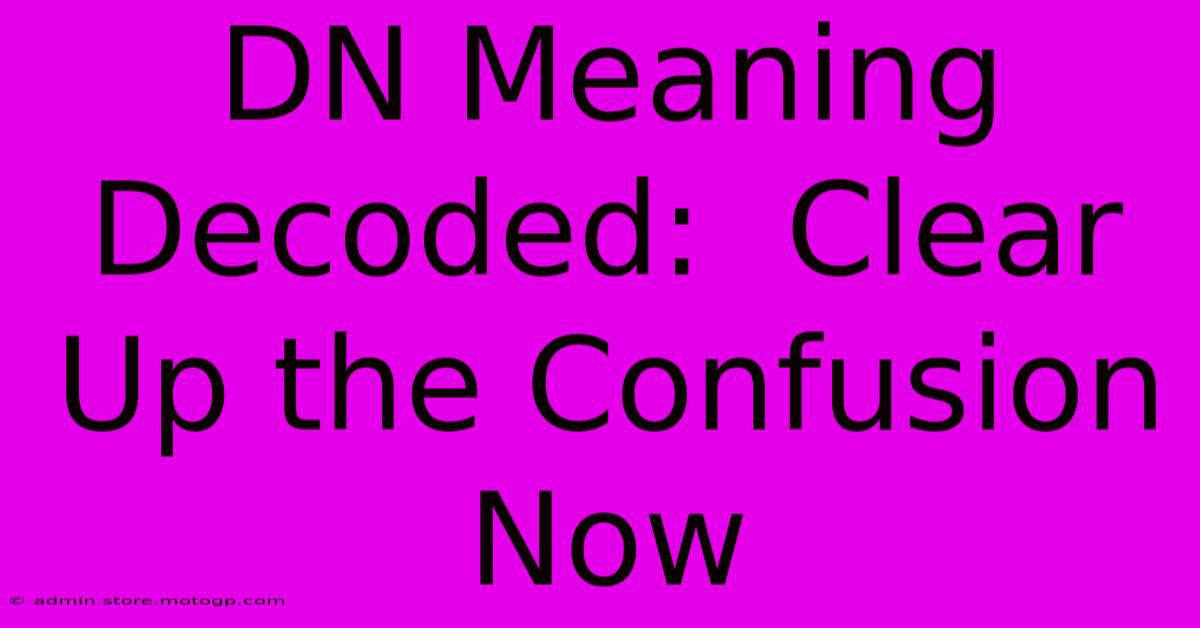 DN Meaning Decoded:  Clear Up The Confusion Now