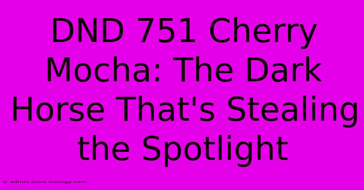 DND 751 Cherry Mocha: The Dark Horse That's Stealing The Spotlight