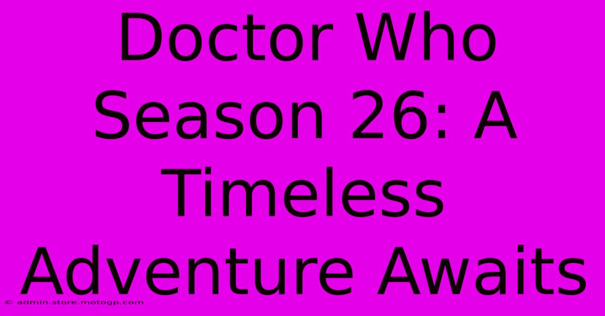 Doctor Who Season 26: A Timeless Adventure Awaits