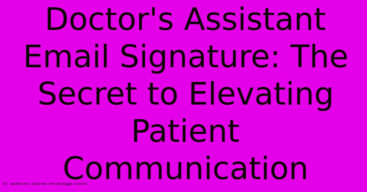 Doctor's Assistant Email Signature: The Secret To Elevating Patient Communication