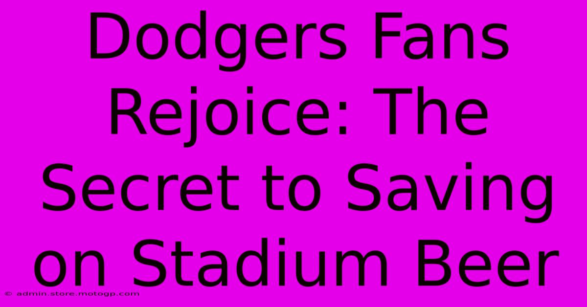 Dodgers Fans Rejoice: The Secret To Saving On Stadium Beer