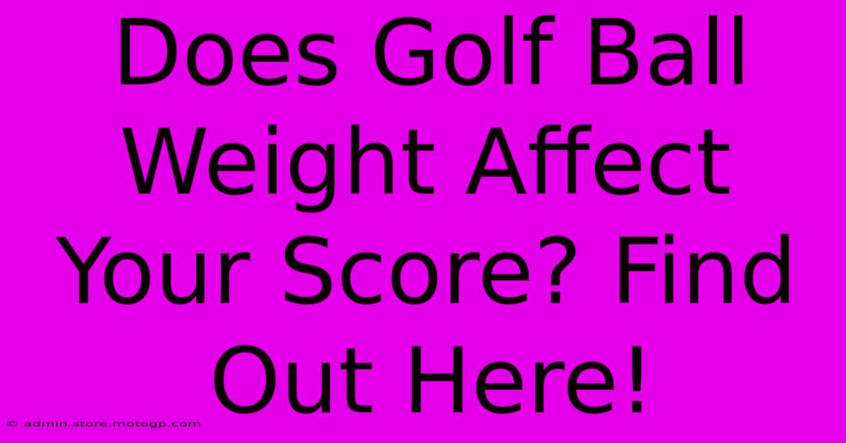 Does Golf Ball Weight Affect Your Score? Find Out Here!