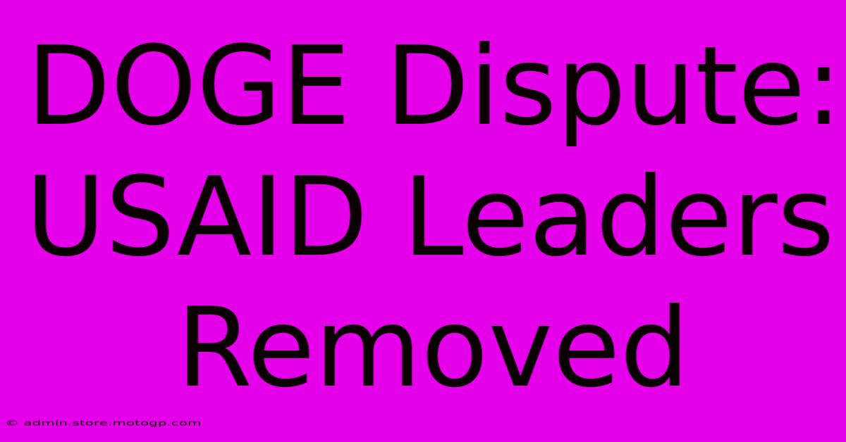 DOGE Dispute: USAID Leaders Removed