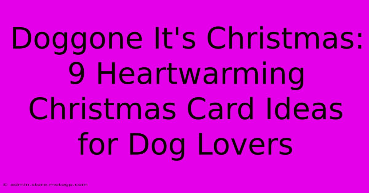 Doggone It's Christmas: 9 Heartwarming Christmas Card Ideas For Dog Lovers