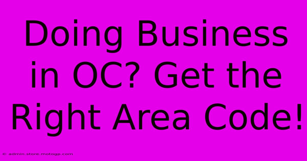 Doing Business In OC? Get The Right Area Code!