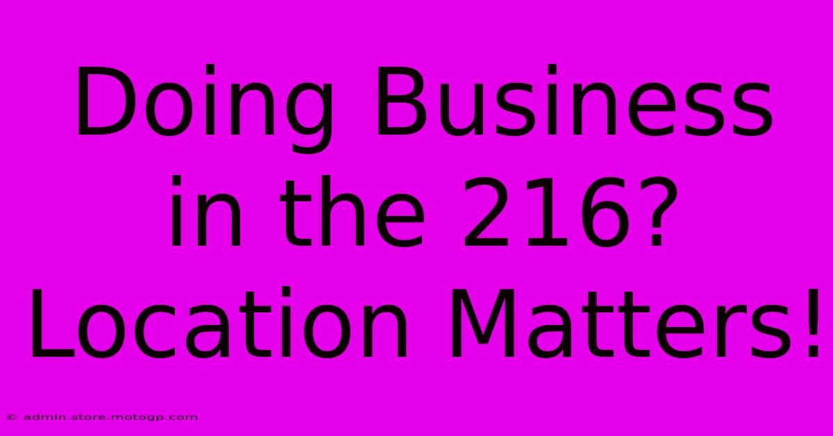 Doing Business In The 216? Location Matters!