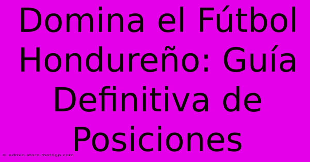 Domina El Fútbol Hondureño: Guía Definitiva De Posiciones