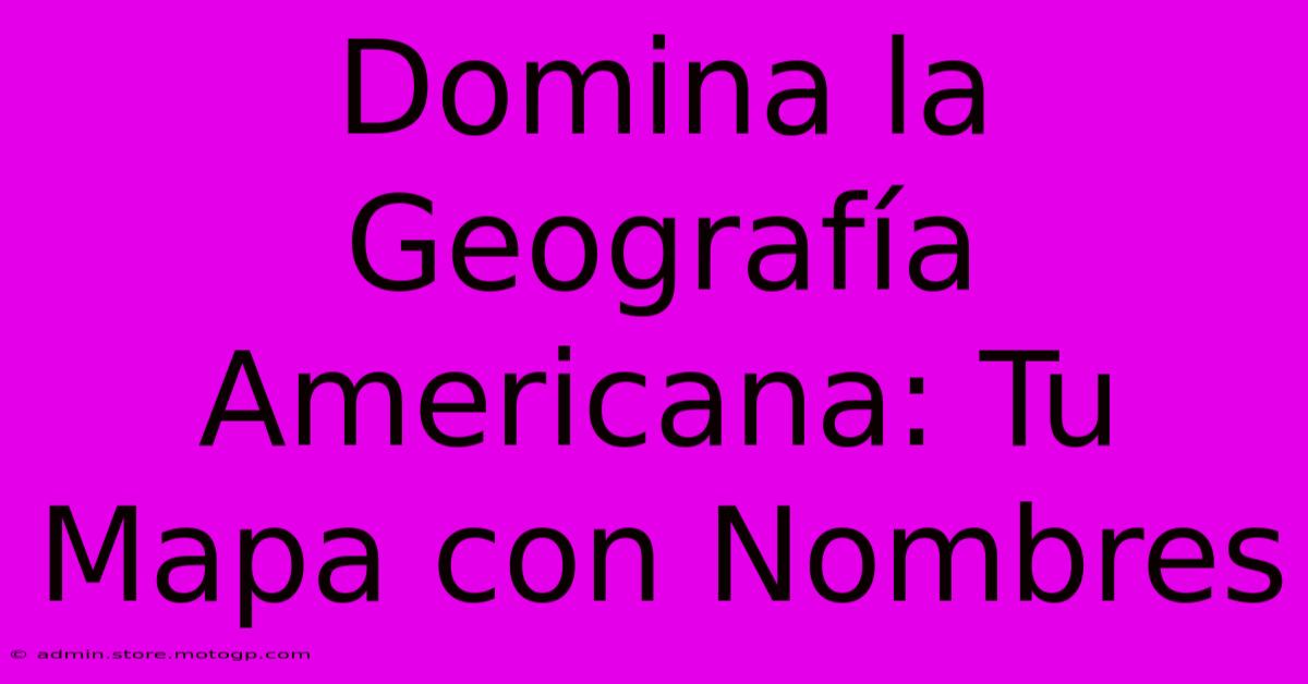 Domina La Geografía Americana: Tu Mapa Con Nombres