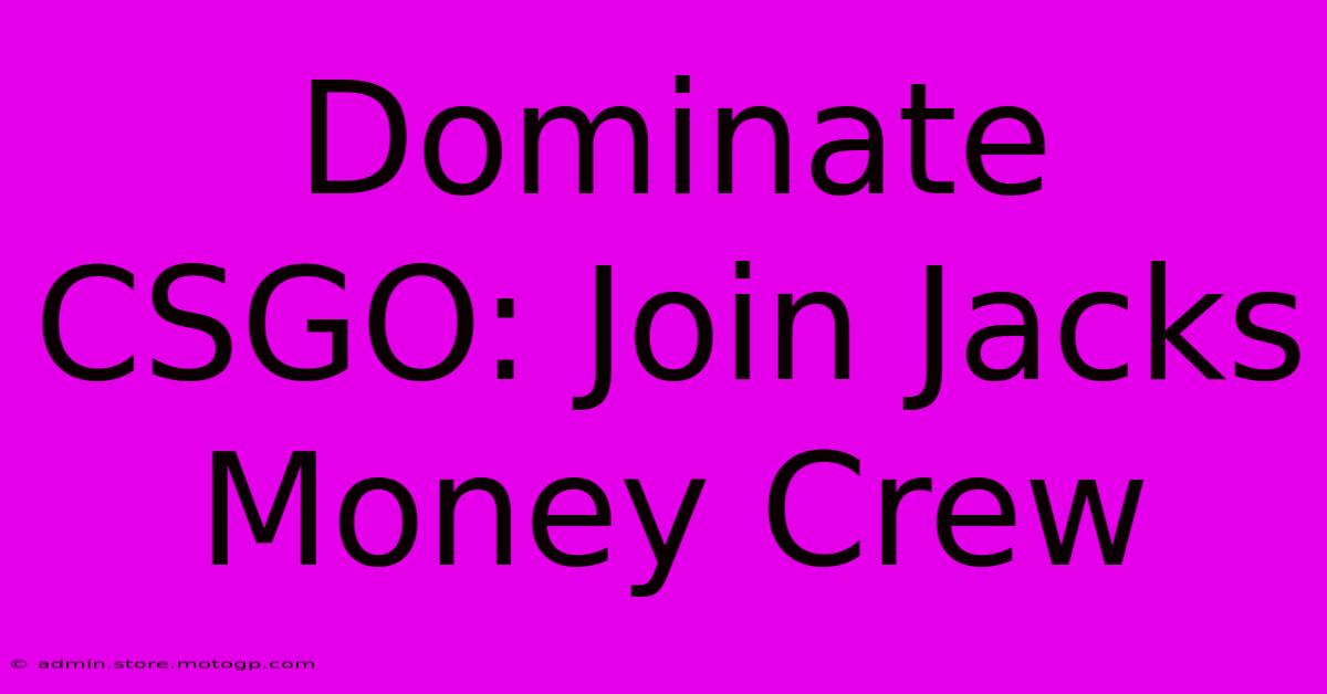 Dominate CSGO: Join Jacks Money Crew