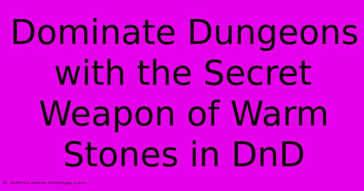 Dominate Dungeons With The Secret Weapon Of Warm Stones In DnD