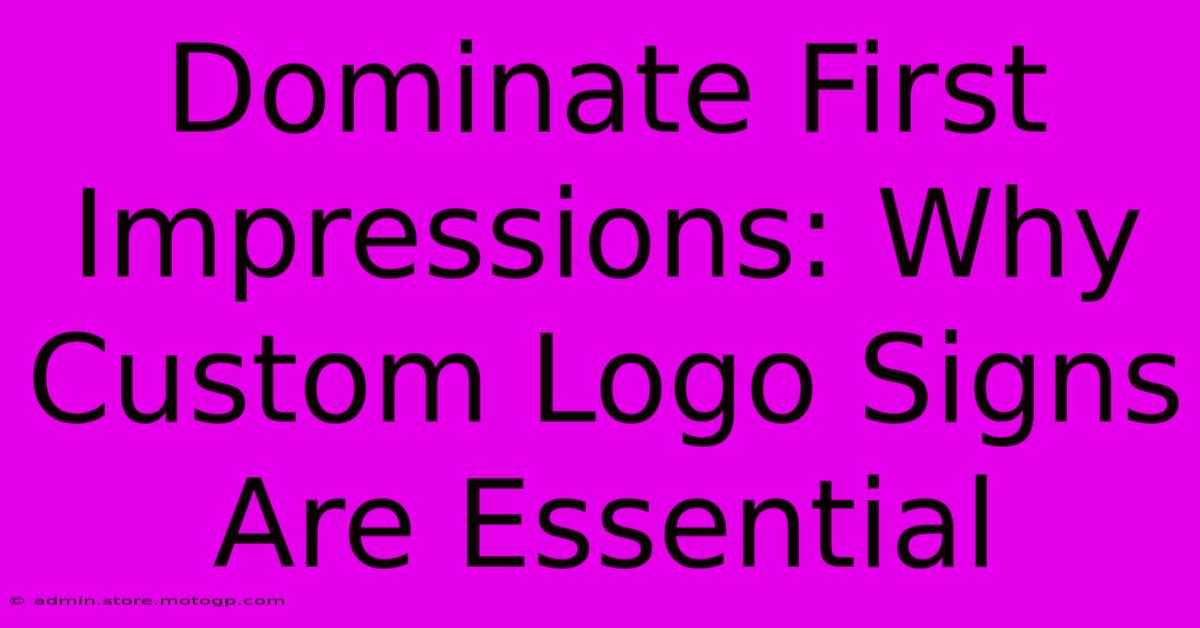 Dominate First Impressions: Why Custom Logo Signs Are Essential