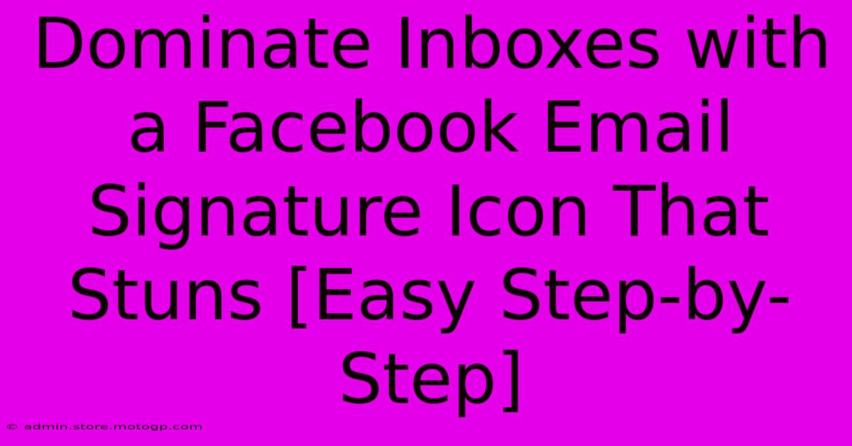 Dominate Inboxes With A Facebook Email Signature Icon That Stuns [Easy Step-by-Step]