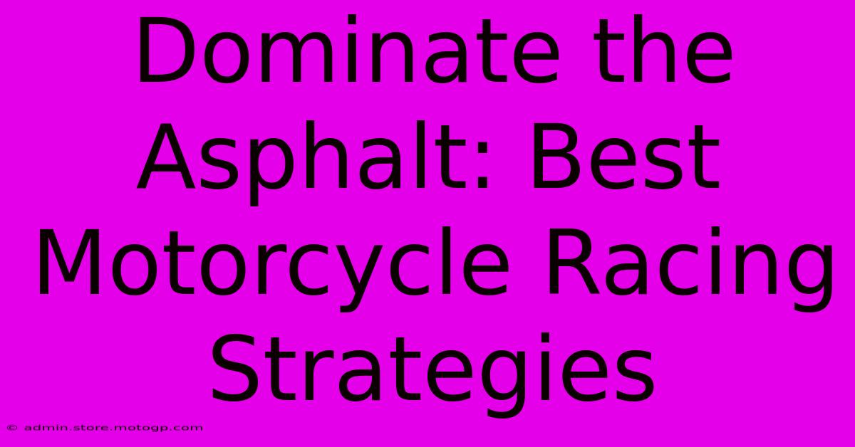 Dominate The Asphalt: Best Motorcycle Racing Strategies