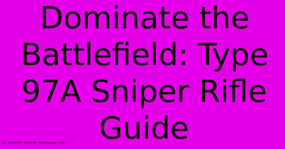 Dominate The Battlefield: Type 97A Sniper Rifle Guide