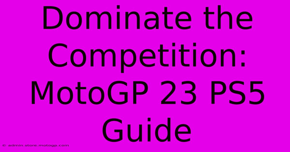 Dominate The Competition: MotoGP 23 PS5 Guide