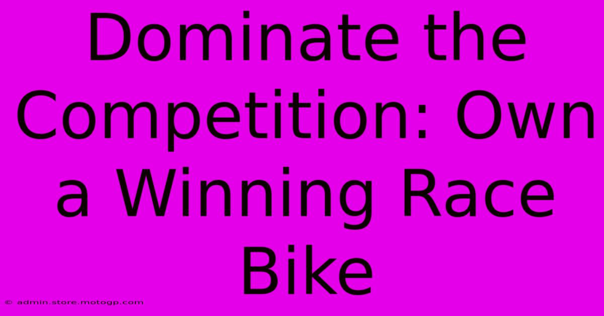 Dominate The Competition: Own A Winning Race Bike