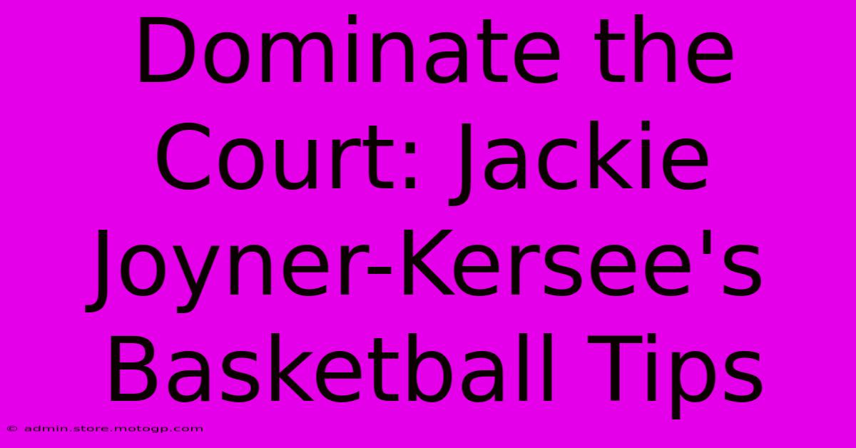 Dominate The Court: Jackie Joyner-Kersee's Basketball Tips