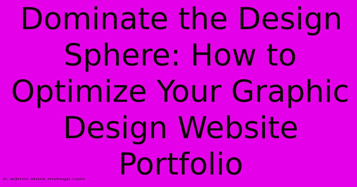 Dominate The Design Sphere: How To Optimize Your Graphic Design Website Portfolio