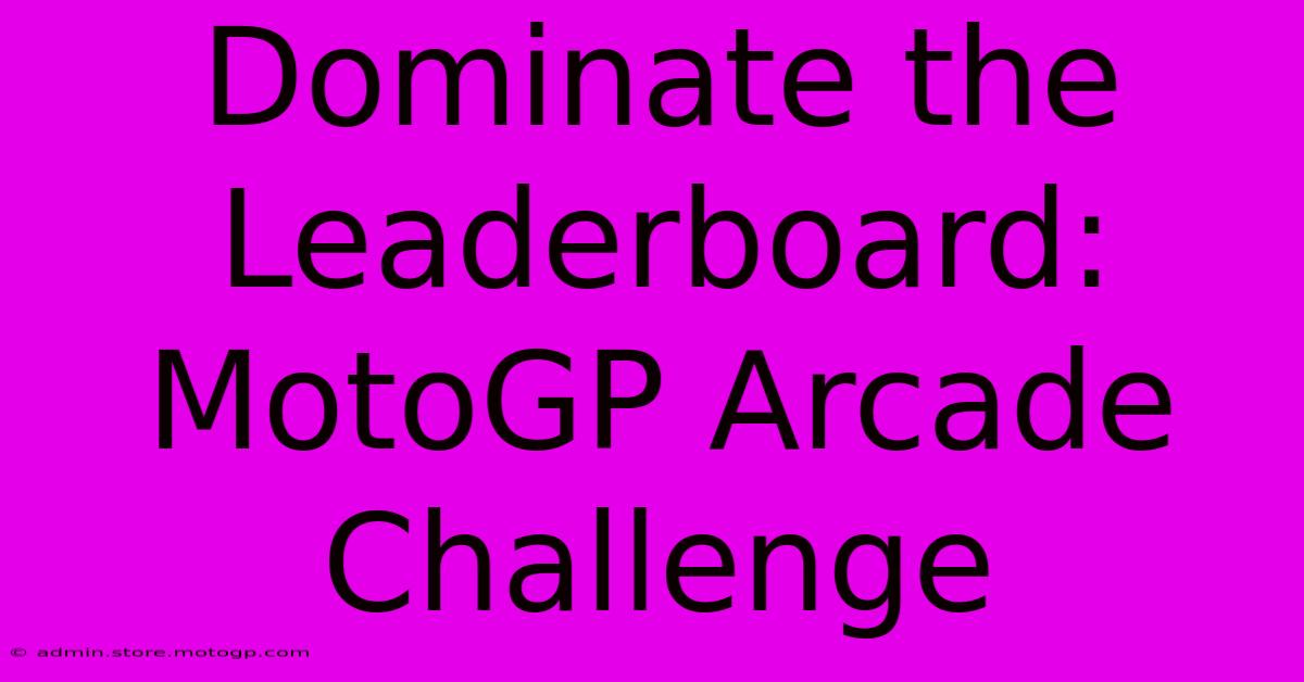 Dominate The Leaderboard: MotoGP Arcade Challenge