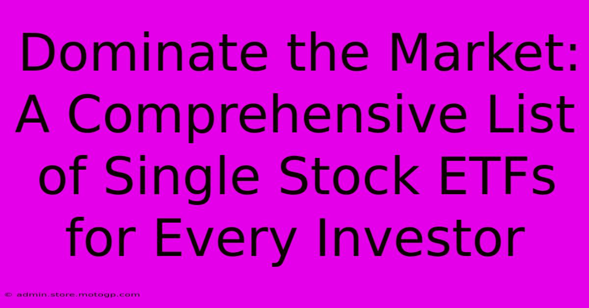 Dominate The Market: A Comprehensive List Of Single Stock ETFs For Every Investor