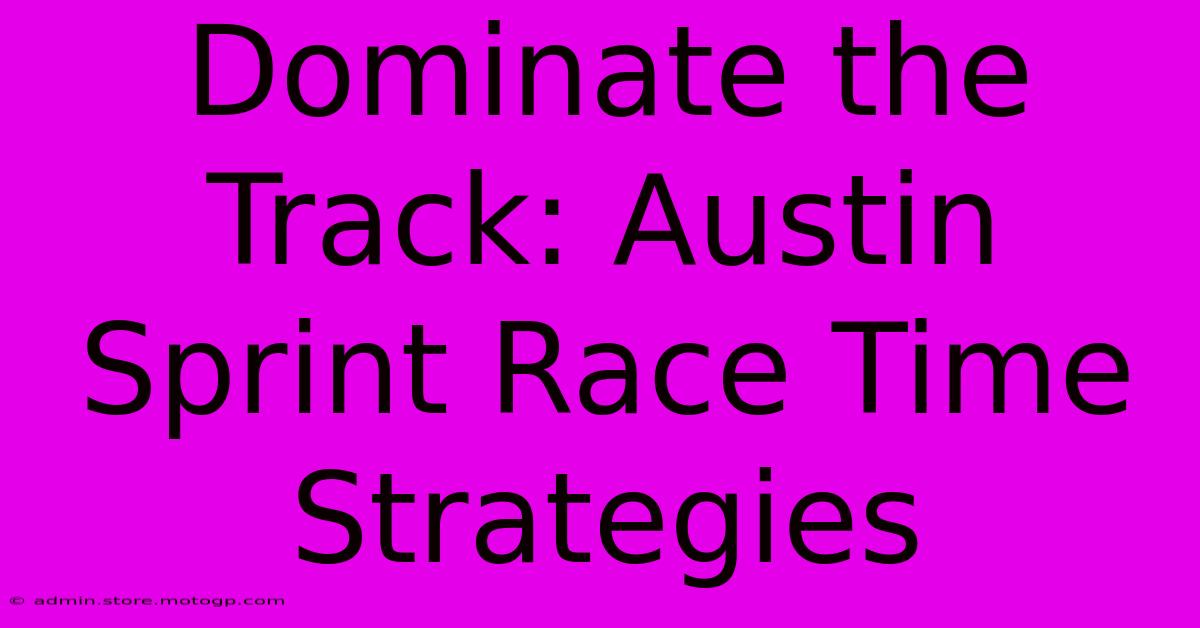 Dominate The Track: Austin Sprint Race Time Strategies