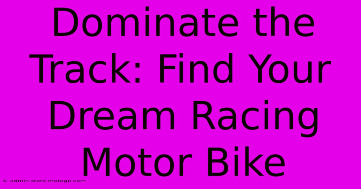 Dominate The Track: Find Your Dream Racing Motor Bike