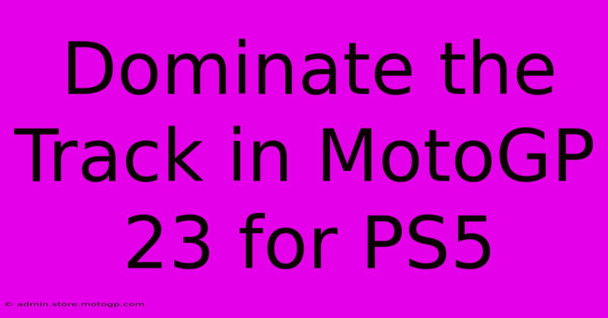 Dominate The Track In MotoGP 23 For PS5