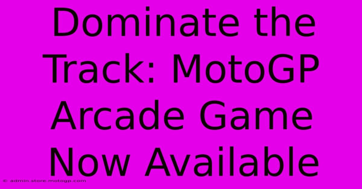 Dominate The Track: MotoGP Arcade Game Now Available