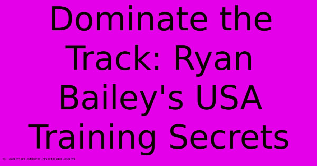 Dominate The Track: Ryan Bailey's USA Training Secrets