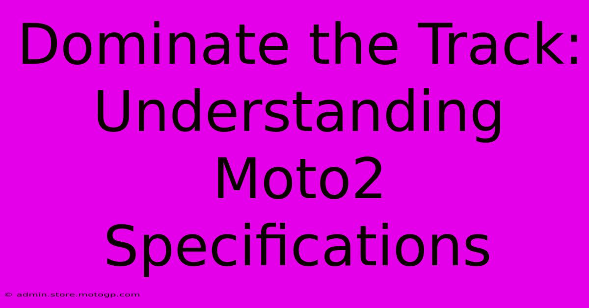 Dominate The Track: Understanding Moto2 Specifications