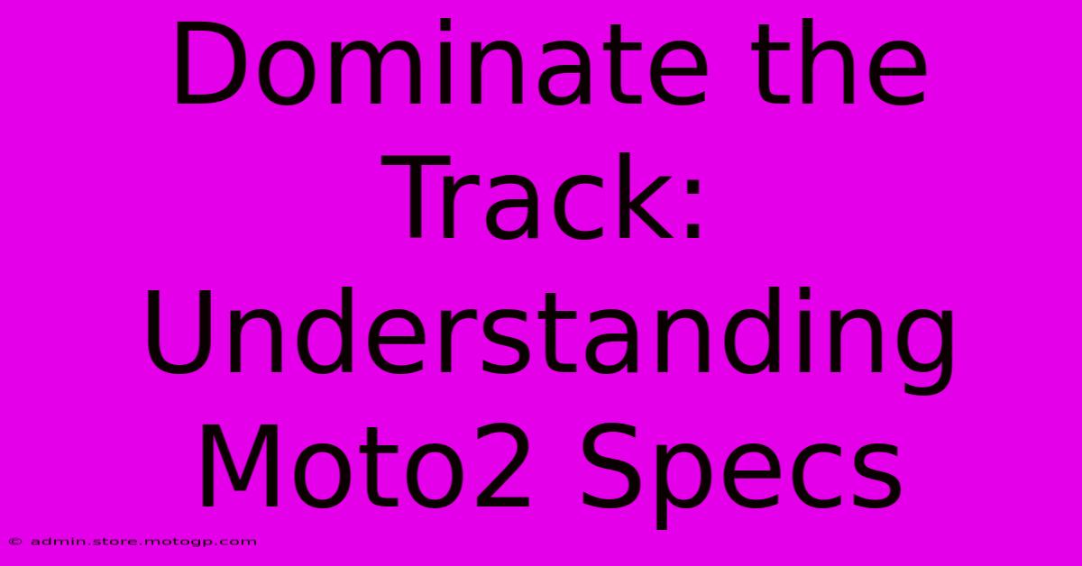 Dominate The Track: Understanding Moto2 Specs